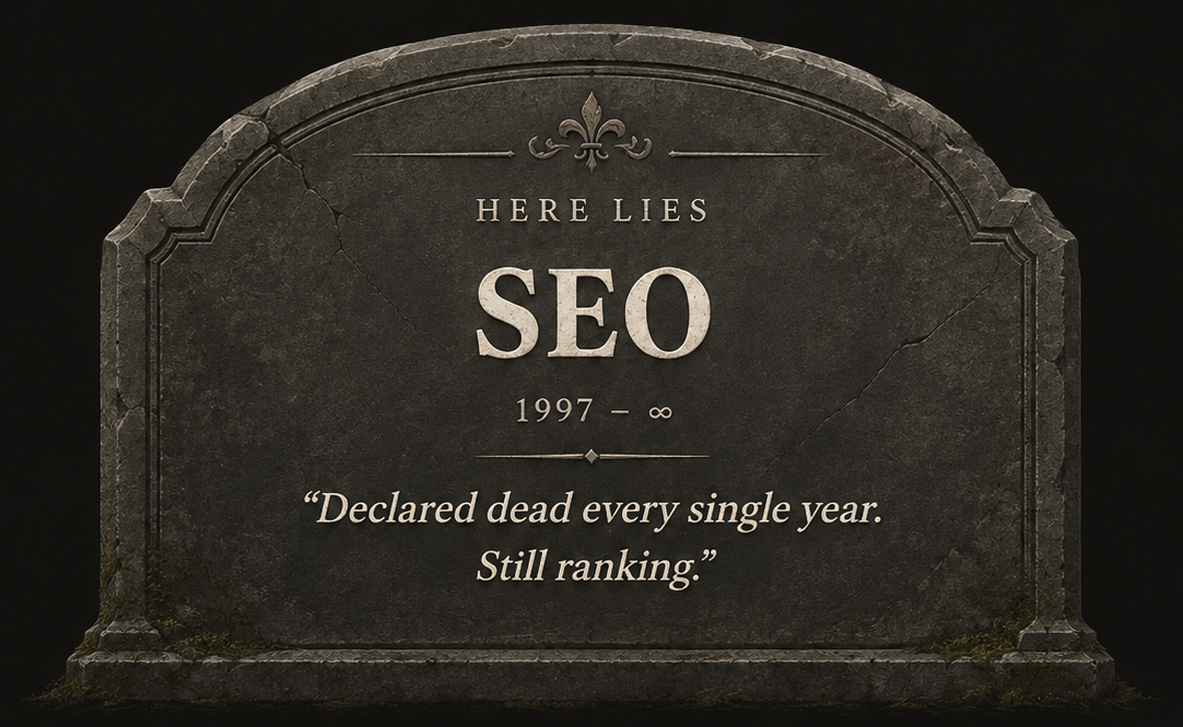 Tombstone: Here lies SEO, 1997 – ∞. “Declared dead every single year. Still ranking.”